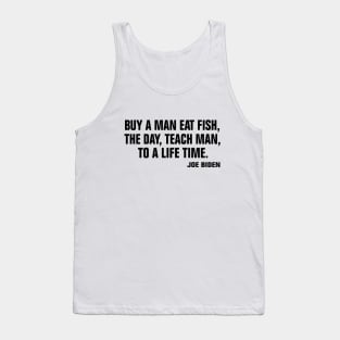 buy a man eat fish the day teach man to a life time Tank Top